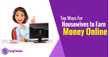 Top Ways For Housewives to Earn Money Online