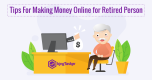 Tips For Making Money Online for Retired Person