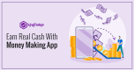 Earn Real Cash With Money Making App