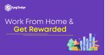 Work From Home & Get Rewarded