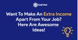 Want To Make An Extra Income Apart From Your Job? Here Are Awesome Ideas!