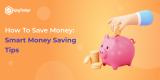 How To Save Money: Smart Money Saving Tips