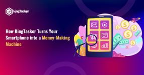 How KingTasker Turns Your Smartphone into a Money-Making Machine