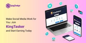 Make Social Media Work for You: Join KingTasker and Start Earning Today