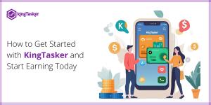 How to Get Started with KingTasker and Start Earning Today