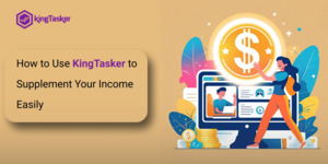 How to Use KingTasker to Supplement Your Income Easily