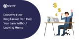Discover How KingTasker Can Help You Earn Without Leaving Home