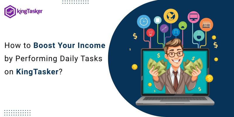 How to Boost Your Income by Performing Daily Tasks on KingTasker?