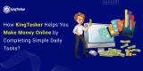 How KingTasker Helps You Make Money Online by Completing Simple Daily Tasks?