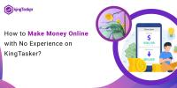 How to Make Money Online with No Experience on KingTasker?